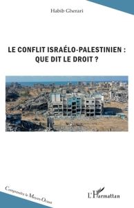 Le conflit israélo-palestinien : que dit le droit ? - Gherari Habib