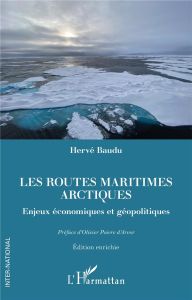 Les routes maritimes arctiques. Enjeux économiques et géopolitiques. Edition enrichie - Baudu Hervé - Poivre D'arvor olivier