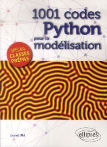 1001 codes python pour la modélisation . Spécial Prépas - Uhl Lionel