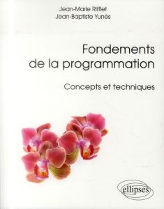 Fondements de la programmation. Concepts et techniques - Rifflet Jean-Marie - Yunès Jean-Baptiste