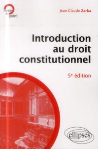 Introduction au droit constitutionnel. 5e édition - Zarka Jean-Claude