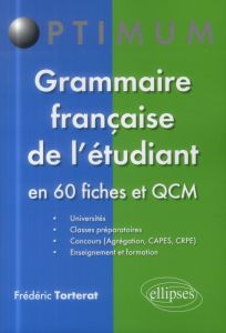 Grammaire française de l'étudiant en 60 fiches et QCM - Torterat Frédéric