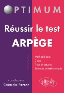 Réussir le test ARPEGE. Méthodologie, trucs et astuces - Parent Christophe - Semiot Loïc