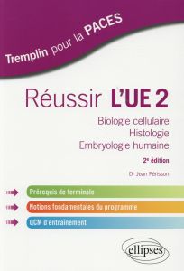 Réussir l'UE2. Biologie cellulaire, histologie, embryologie humaine, 2e édition - Périsson Jean
