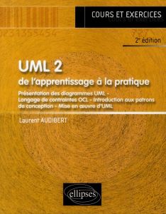 UML2, de l'apprentissage à la pratique. 2e édition - Audibert Laurent