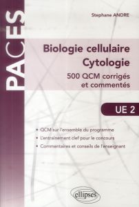 Biologie cellulaire - Cytologie UE2. 500 QCM corrigés et commentés - André Stéphane