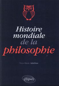 Histoire mondiale de la philosophie - Adeline Yves-Marie
