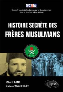 Histoire secrètes des Frères musulmans - Amir Chérif - Denécé Eric - Chouet Alain