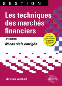 Les techniques des marchés financiers. 80 cas réels corrigés, 2e édition - Lambert Christine
