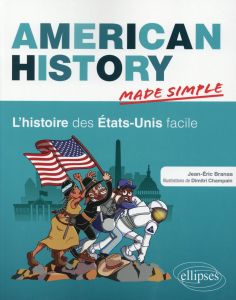 American History Made Simple. L'histoire des Etats-Unis facile - Branaa Jean-Eric - Champain Dimitri