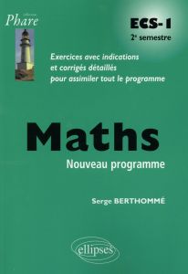 Mathématiques ECS-1 2e semestre. Exercices avec indications et corrigés détaillés pour assimiler tou - Berthommé Serge