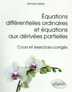 Equations différentielles ordinaires et équations aux dérivées partielles. Cours et exercices corrig - Lesfari Ahmed