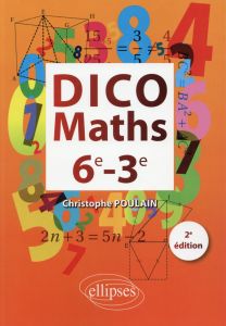 Dico maths 6e-3e. 2e édition - Poulain Christophe