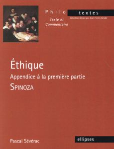Ethique - Appendice à la première partie. Spinoza - Sévérac Pascal