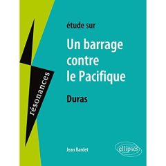 Etude sur Un barrage contre le Pacifique, Marguerite Duras - Bardet Jean - Duras Marguerite