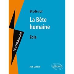 Etude sur La Bête humaine, Emile Zola - Labesse Jean - Zola Emile
