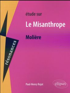 Etude sur Le Misanthrope de Molière - Rojat Paul-Henry