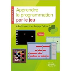 Apprendre le programmation par le jeu. A la découverte du langage Python 3, 2e édition - Maille Vincent