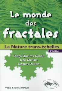 Le monde des fractales. La nature trans-échelles, 2e édition - Queiros-Condé Diogo - Chaline Jean - Dubois Jacque
