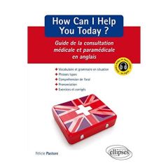 How Can I Help You Today ? Guide de la consultation médicale et paramédicale en anglais - Pastore Félicie