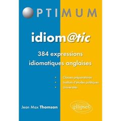 Idiomatic. 384 expressions idiomatiques anglaises - Thomson Jean-Max - Holstead John - Grémy Arnold