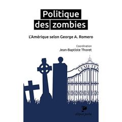 Politique des zombies. L'Amérique selon George A. Romero - Thoret Jean-Baptiste - Angelier François - Chauvin