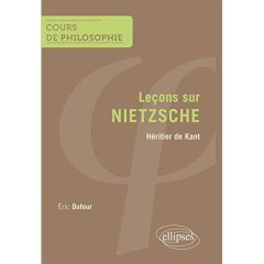 Leçons sur Nietzsche. Héritier de Kant - Dufour Eric