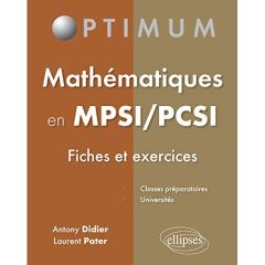 Mathématiques en MPSI/PCSI. Fiches et exercices - Didier Antony - Pater Laurent