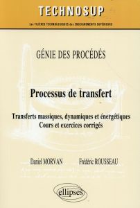 Processus de transfert. Transferts massiques, dynamiques et énergétiques, cours et exercices corrigé - Morvan Daniel - Rousseau Frédéric