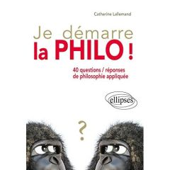 Je démarre la philo ! 40 questions/réponses de philosophie appliquée - Lallemand Catherine