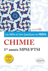 Les Mille et Une questions de la chimie en prépa 1re année MPSI-PTSI - 3e édition actualisée. 3e édi - Uhl Lionel