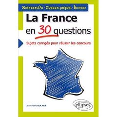 La France en 30 questions. Tous concours - Rocher Jean-Pierre