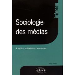 Sociologie des médias. 4e édition revue et augmentée - Rieffel Rémy
