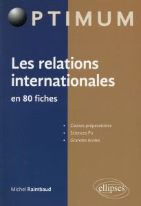 Les relations internationales en 80 fiches - Raimbaud Michel