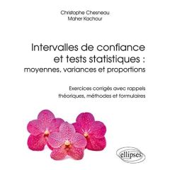 Intervalles de confiance et tests statistiques : moyennes, variances et proportions. Exercices corri - Chesneau Christophe - Kachour Maher