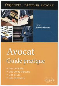 Avocat. Guide pratique - Bernard-Menoret Ronan