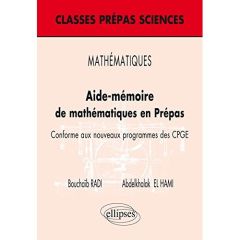 Aide-mémoire de mathématiques en Prépas. Conforme aux nouveaux programmes des CPGE - Radi Bouchaïb - El Hami Abdelkhalak