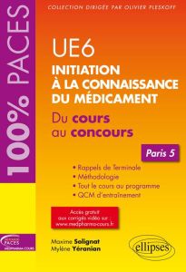 UE6 Initiation à la connaissance du médicament. Du cours au concours Paris 5 - Solignat Maxime - Yéranian Mylène - Pleskoff Olivi