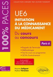 UE6 Initiation à la connaissance du médicament. Du cours au concours Paris 6 - Solignat Maxime - Yéranian Mylène - Pleskoff Olivi