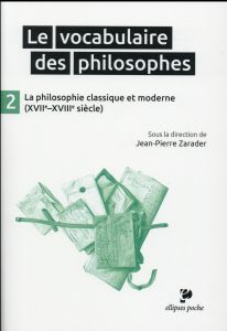 Le vocabulaire des philosophes. Tome 2, La philosophie classique (XVIIe-XVIIIe siècle) - Zarader Jean-Pierre - Kambouchner Denis