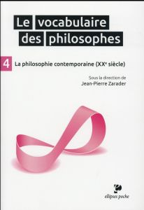 Le vocabulaire des philosophes. Tome 4, La philosophie contemporaine (XXe siècle) - Zarader Jean-Pierre - Worms Frédéric