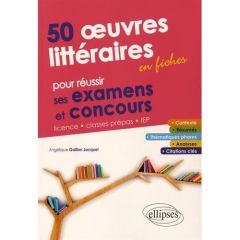 50 oeuvres littéraires en fiches pour réussir ses examens et concours - Gaillon Jacquel Angélique
