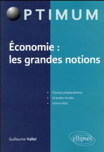 Economie : les grandes notions - Vallet Guillaume - Chassagnon Virgile