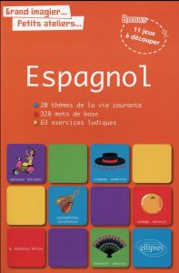 Espagnol. 20 thèmes de la vie courante, 328 mots de base, 63 exercices ludiques - Gonzalez Pollet Nathalie