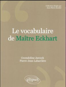 Le vocabulaire de Maître Eckhart - Jarczyk Gwendoline - Labarrière Pierre-Jean