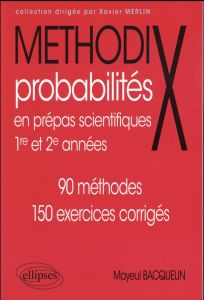 Probabilités en prépas scientifiques 1re et 2e années. 90 méthodes, 150 exercices corrigés - Bacquelin Mayeul - Leboeuf Christian