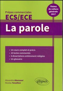 La parole, prépas commerciales ECS/ECE. Thème de culture générale, Edition 2017 - Tenaillon Nicolas - Abensour Alexandre
