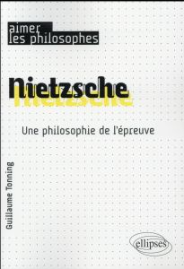 Nietzsche. Une philosophie de l'épreuve - Tonning Guillaume