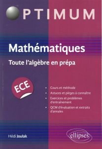Mathématiques ECE. Toute l'algèbre en prépa - Joulak Hédi