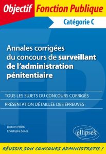 Annales corrigées du concours de surveillant de l'administration pénitentiaire - Senez Jean-Christophe - Pellen Damien